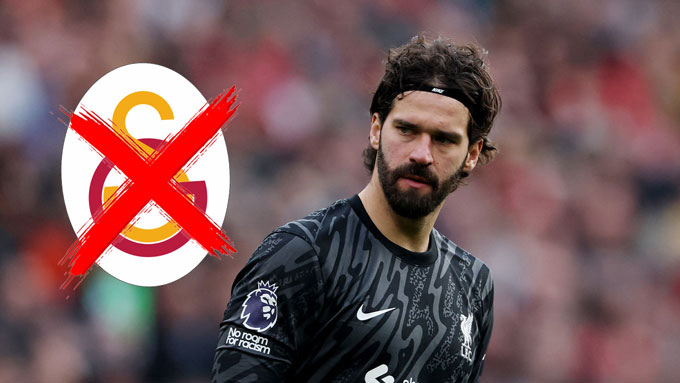 Alisson được Galatasaray quan tâm nhưng anh đã nhanh chóng từ chối