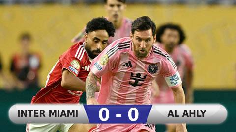  Kết quả Inter Miami 0-0 Al Ahly: Đội của Messi suýt thất bại