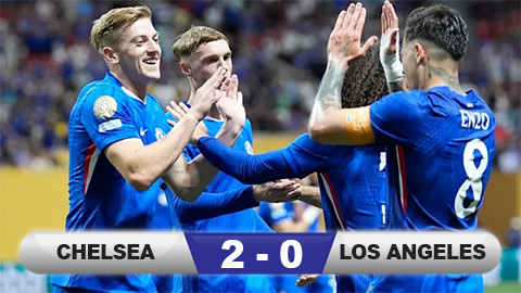 Kết quả Chelsea 2-0 Los Angeles: Delap ghi dấu ấn trận ra mắt