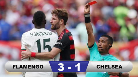  Kết quả Flamengo 3-1 Chelsea: Tội đồ Nicolas Jackson