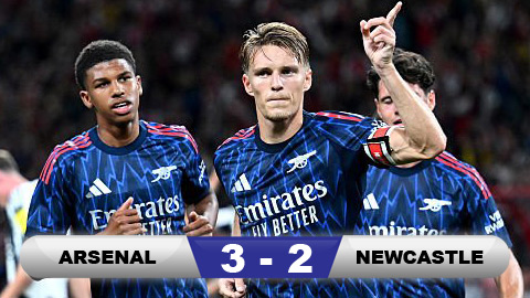  Kết quả Arsenal 3-2 Newcastle: Đại tiệc ở Đông Nam Á