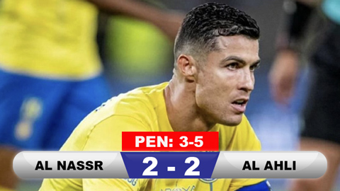  Kết quả Al Nassr 2-2 Al Ahli (pen: 3-5): Ronaldo vẫn chưa có thêm cúp