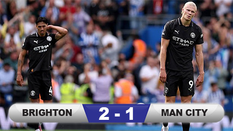  Kết quả Brighton 2-1 Man City: Man xanh lại thua