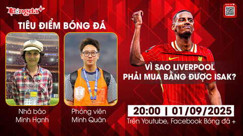  Tiêu điểm bóng đá 1/9: Vì sao Liverpool phải mua bằng được Isak?