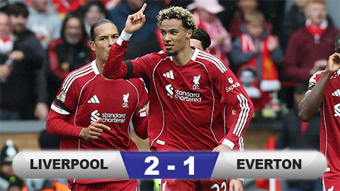  Kết quả Liverpool 2-1 Everton: The Reds vẫn là 'độc cô cầu bại'