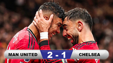  Kết quả MU 2-1 Chelsea: Quỷ đỏ lại thắng nhọc