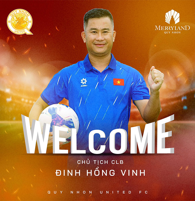 Cựu trợ lý của HLV Kim Sang Sik là Đinh Hồng Vinh được bổ nhiệm làm Chủ tịch CLB Quy Nhơn United