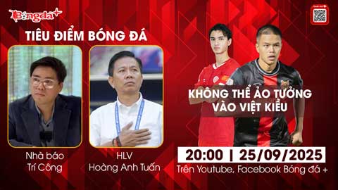  Tiêu điểm bóng đá 25/9: Không thể ảo tưởng vào cầu thủ Việt kiều