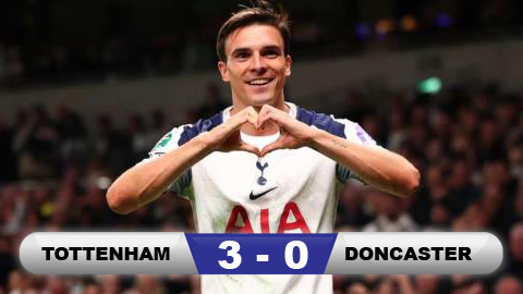  Kết quả Tottenham 3-0 Doncaster Rovers: 'Gà trống' thắng dễ