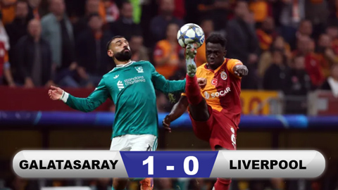  Kết quả Galatasaray 1-0 Liverpool: Thất bại đau đớn
