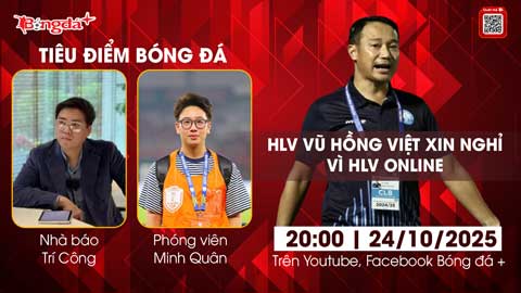  Tiêu điểm bóng đá 24/10: Ông Vũ Hồng Việt xin nghỉ vì HLV 'online'?