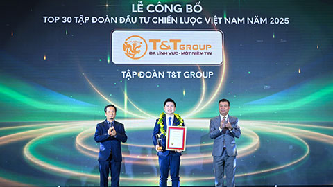  T&T Group được vinh danh Top 30 Tập đoàn đầu tư chiến lược Việt Nam (ALPHA30): Dấu ấn hệ sinh thái đa ngành bền vững