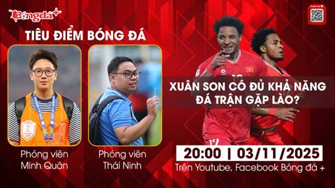 Tiêu điểm bóng đá 3/11: Xuân Son có đủ khả năng đá trận gặp Lào?