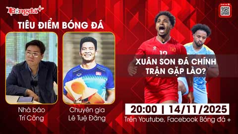  Tiêu điểm bóng đá 14/11: Xuân Son đá chính trận gặp Lào?