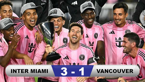  Kết quả Inter Miami 3-1 Vancouver Whitecaps: Messi có danh hiệu thứ 48