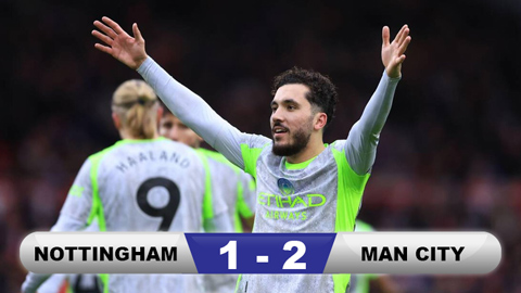  Kết quả Nottingham 1-2 Man City: Chiến thắng nhọc nhằn