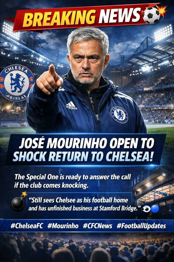 Mourinho sẵn sàng quay lại dẫn dắt Chelsea
