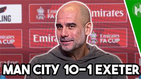  Pep lập cột mốc đáng kinh ngạc khi Man City ghi 10 bàn vào lưới Exeter