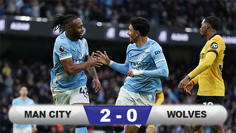  Kết quả Man City 2-0 Wolves: Man xanh chấm dứt mạch không thắng