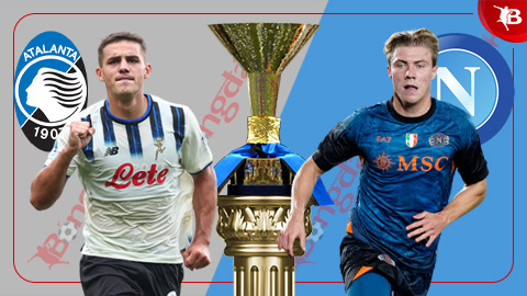  Nhận định bóng đá Atalanta vs Napoli, 21h00 ngày 22/2: Hành quân thắng lợi