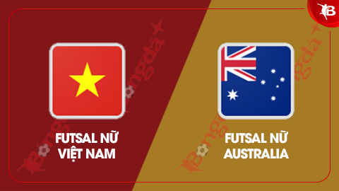  Nhận định futsal ĐT nữ Việt Nam vs ĐT nữ Australia, 13h30 ngày 24/2: Đúng sức sẽ thắng