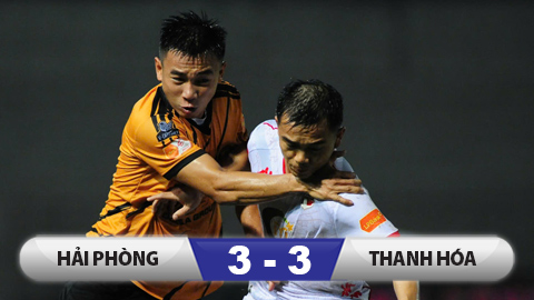  Kết quả Hải Phòng 3-3 Thanh Hoá: Thanh Hóa hoà quả cảm