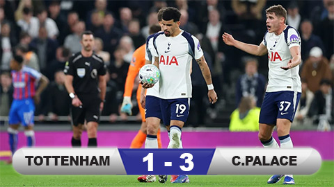  Kết quả Tottenham 1-3 Crystal Palace: Spurs mấp mé khu vực xuống hạng