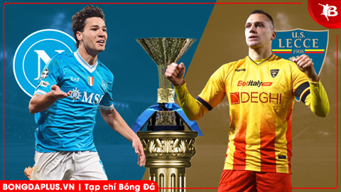  Nhận định bóng đá Napoli vs Lecce, 00h00 ngày 15/3: Khi Conte chống lại đội bóng quê hương