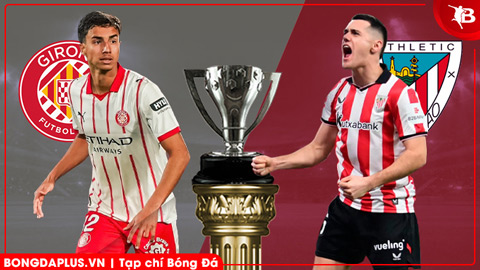  Nhận định bóng đá Girona vs Bilbao, 20h00 ngày 14/3: Khách rơi tự do