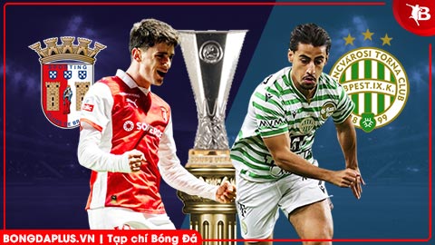 Nhận định bóng đá Braga vs Ferencvaros, 22h30 ngày 18/3: Chủ nhà ôm hận