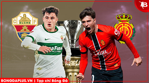  Nhận định bóng đá Elche vs Mallorca, 20h00 ngày 21/3: Niềm vui cho chủ nhà