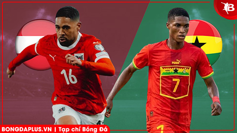  Nhận định bóng đá Áo vs Ghana, 00h00 ngày 28/3: Những ngôi sao đen trong tay… Áo