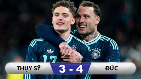  Kết quả Thuỵ Sỹ 3-4 Đức: Ngày bùng nổ của Wirtz