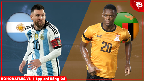  Nhận định bóng đá Argentina vs Zambia, 06h15 ngày 1/4: Chờ Messi tạo ma thuật!