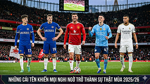  Foden, Mbappe và những ngôi sao biến hoài nghi thành sự thật mùa 2025/26