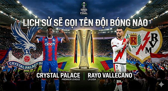 Crystal Palace và Vallecano hẹn nhau ở chung kết Conference League