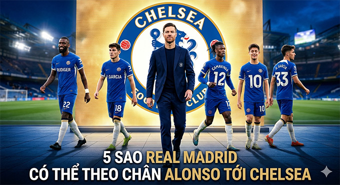 HLV Alonso có thể mang theo 5 học trò cũ tại Real Madrid nếu dẫn dắt Chelsea