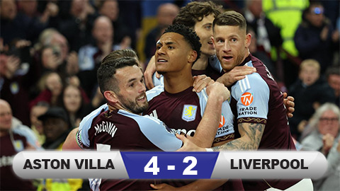 Kết quả Aston Villa 4-2 Liverpool: Villa giành vé dự Champions League mùa tới