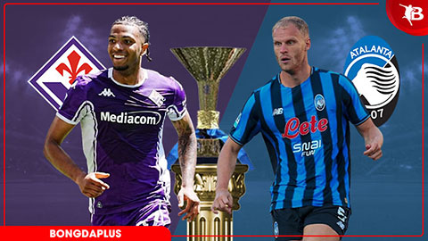 Nhận định bóng đá Fiorentina vs Atalanta, 01h45 ngày 23/5: Mất điểm trước La Viola