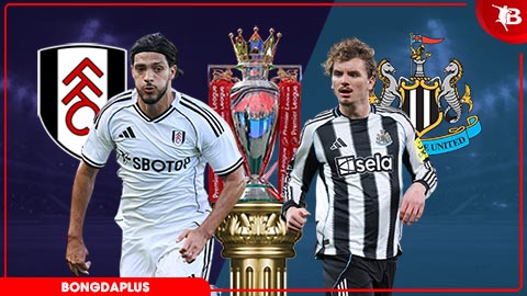 Nhận định bóng đá Fulham vs Newcastle, 22h00 ngày 24/5: Quậy tung London!