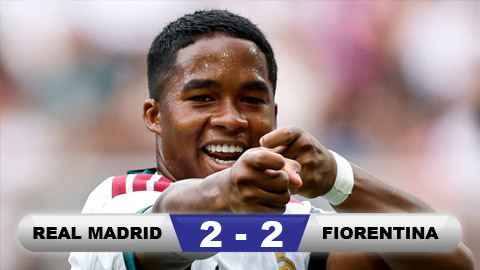 Kết quả Real Madrid 2-2 Fiorentina: Real không thể thắng trận giao hữu thứ 2 liên tiếp