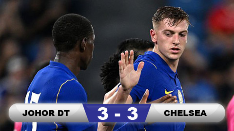  Kết quả Johor 3-3 Chelsea: The Blues hòa 'muối mặt'