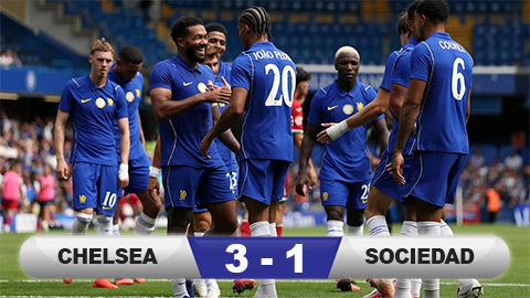  Kết quả Chelsea 3-1 Sociedad: Chạy đà hoàn hảo