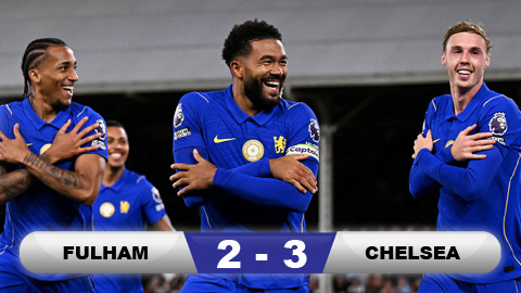  Kết quả Fulham 2-3 Chelsea: 3 điểm nhọc nhằn cho Chelsea