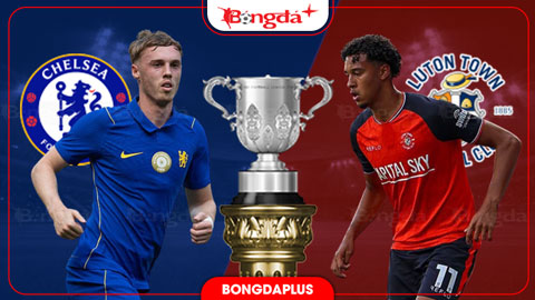  Nhận định bóng đá Chelsea vs Luton, 01h30 ngày 28/8: Thừa thắng xông lên