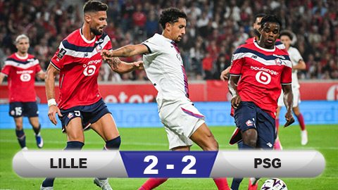  Kết quả Lille 2-2 PSG: Nhà vua lại sảy chân