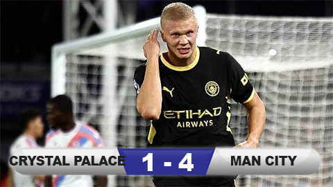  Kết quả Crystal Palace 1-4 Man City: Haaland 'thông nòng'
