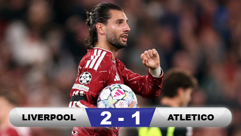  Kết quả Liverpool 2-1 Atletico: Liverpool thắng Atletico trận thứ 5 liên tiếp