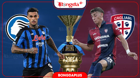  Nhận định bóng đá Atalanta vs Cagliari, 01h45 ngày 13/9: Niềm vui xứ đảo