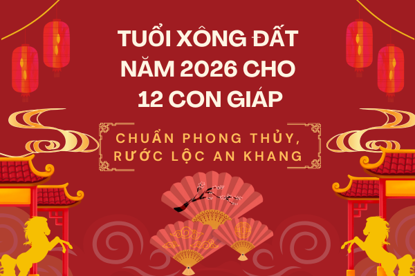  Gợi ý chọn người, chọn tuổi xông đất, xông nhà năm Bính Ngọ 2026